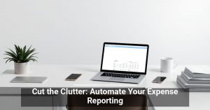 Cut the Clutter: Automate Your Expense Reporting