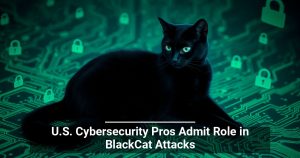 U.S. Cybersecurity Pros Admit Role in BlackCat Attacks